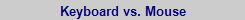 Keyboard vs. Mouse
